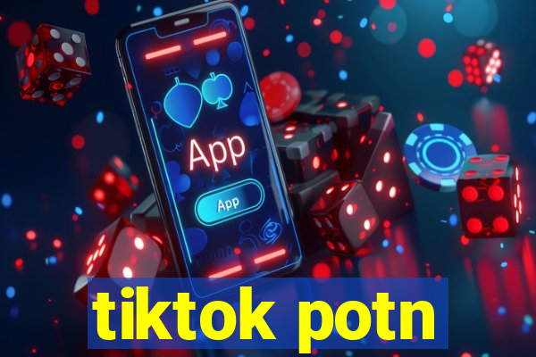 tiktok potn